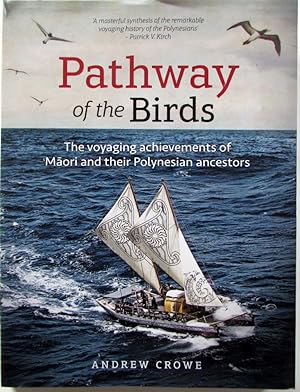 Pathway of the Birds : The Voyaging Achievements of Maori and their Polynesian Ancestors