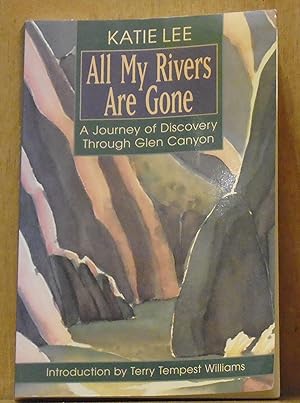 All My Rivers Are Gone: A Journey of Discovery Through Glen Canyon (SIGNED)