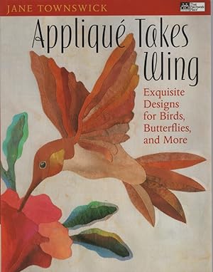 Appliqué Takes Wing Exquisite Designs for Birds, Butterflies and More