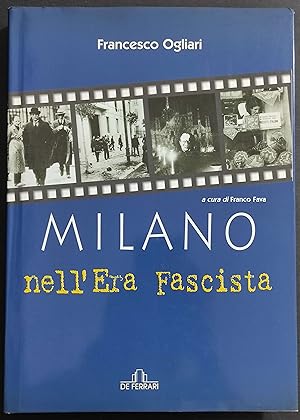 Milano nell'Era Fascista - F. Ogliari - Ed. De Ferrari - 2002
