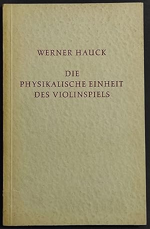 Die Physikalische Einheit des Violinspiels - W. Hauck - Ed. Bererenreiter - 1966