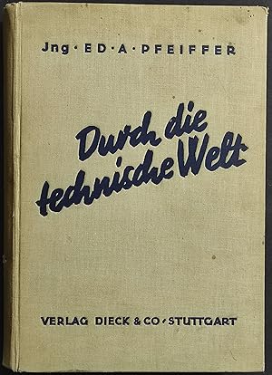 Durch die Technische Welt - A. Pfeiffer - Ed. Dieck & Co - C. 1931