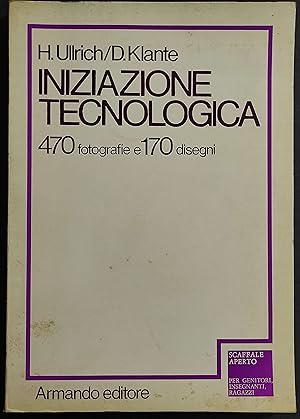 Iniziazione Tecnologica - U. Ullrich/D. Klante - Ed. Armando - 1980
