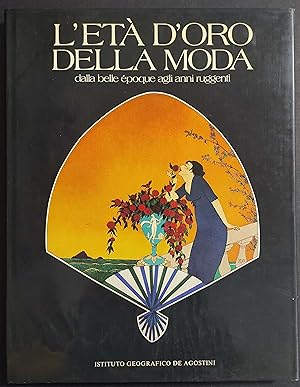 L'Età d'Oro della Moda - Dalla Belle Epoque agli Anni Ruggenti - Ed. De Agostini - 1983