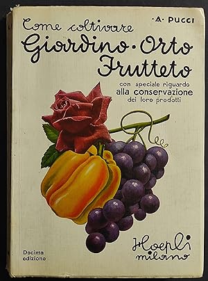 Come Coltivare Giardino - Orto - Frutteto - A. Pucci - Ed. Hoepli - 1975