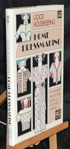 Home Dressmaking: A Complete Step-by-Step Guide to Successful Sewing (Good Housekeeping Series). ...