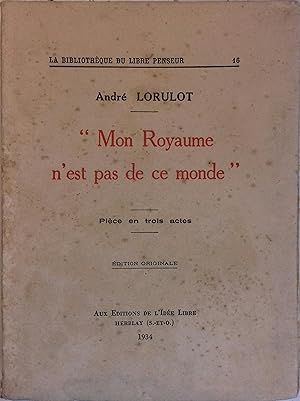 "Mon royaume n'est pas de ce monde". Pièce en trois actes.