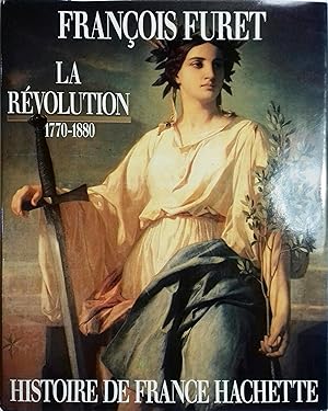 La Révolution. De Turgot à Jules Ferry. 1770-1880.