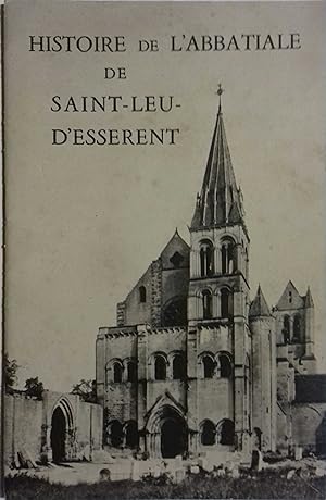 Histoire de l''abbatiale de Saint-Leu-d'Esserent (Oise).
