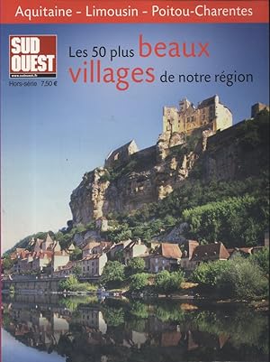 Les 50 plus beaux villages de notre région. Aquitaine - Limousin - Poitou-Charentes.
