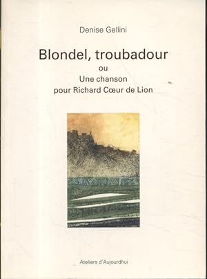Blondel troubadour, ou une chanson pour Richard Cur de Lion.