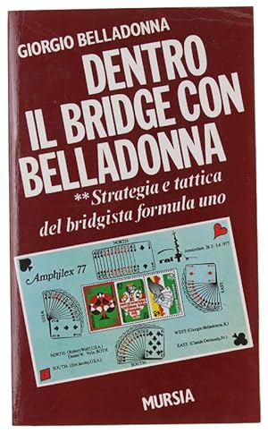 DENTRO IL BRIDGE CON BELLADONNA. Strategie e tattica del bridgista formula uno.: