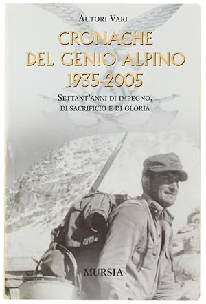 CRONACHE DEL GENIO ALPINO 1935-2005. Settant'anni di impegno, di sacrificio e di gloria.: