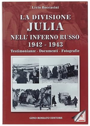 LA DIVISIONE JULIA NELL'INFERNO RUSSO 1942-1943. Testimonianze - Documenti - Fotografie.: