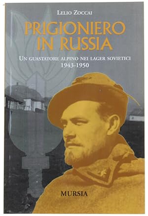 PRIGIONIERO IN RUSSIA. Un guastatore alpino nei lager sovietici 1943-1950.: