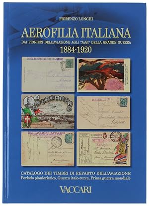 AEROFILIA ITALIANA 1884-1920. Dai pionieri dell'aviazione agli «Assi» della Grande Guerra. Catalo...