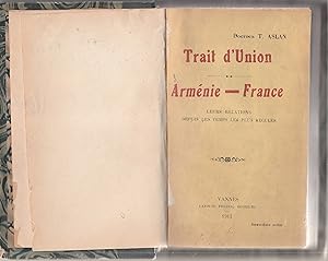 Trait d'union Arménie-France. Leurs relations depuis les temps les plus reculés. Edition original...