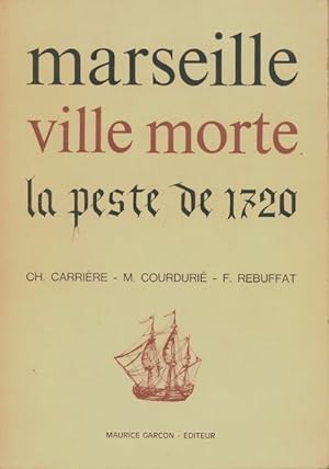 Marseille ville morte. La peste de 1720 - Collectif