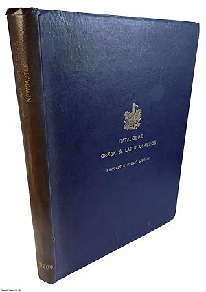 Catalogue of Books concerning the Greek and Latin Classics in the Central Public Libraries, Newca...