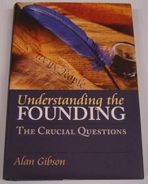 Understanding the Founding: the Crucial Questions; Signed (American Political Thought)
