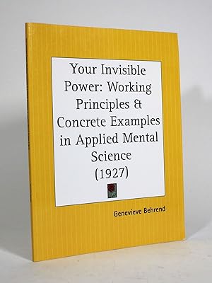 Your Invisible Power: Working Principles & Concrete Examples in Applied Mental Science