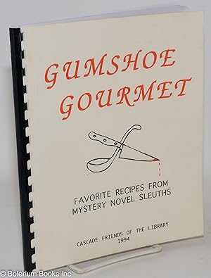 Gumshoe Gourmet: Creative and Unusual Recipe Favorites from Mystery Novel Detectives