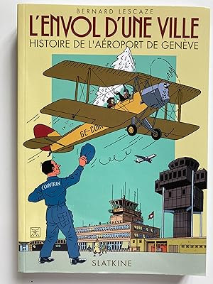 L'envol d'une ville. Histoire de l'aéroport de Genève.