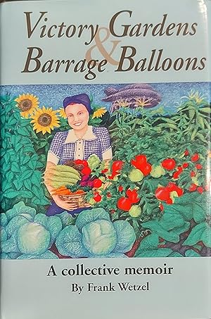 Victory Gardens & Barrage Balloons: A Collective Memoir