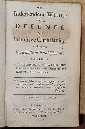 The Independent Whig: Or, A Defence of Primitive Christianity, And of our Ecclesiastical Establis...