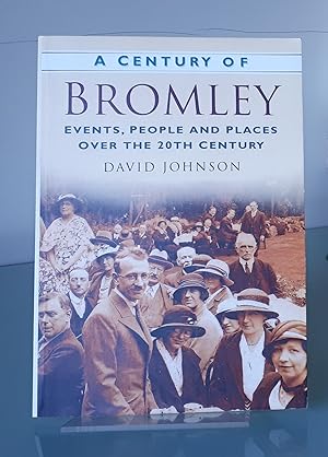 A Century of Bromley: Events, People & Places Over the 20th Century