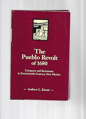 THE PUEBLO REVOLT OF 1680: Conquest And Resistance In Seventeenth~Century New Mexico