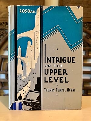 Intrigue on the Upper Level A Story of Crime, Love, Adventure and Revolt in 2050 A. D.