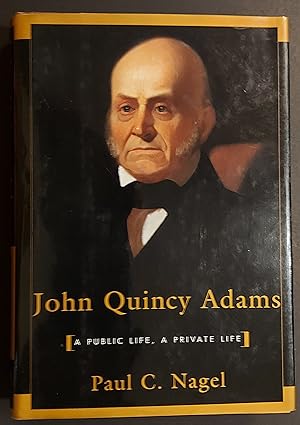John Quincy Adams: A Public Life, A Private Life