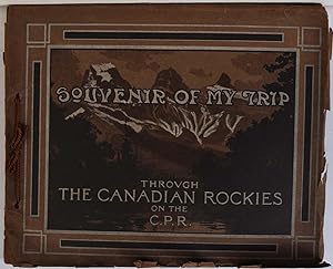 SOUVENIR OF MY TRIP Through the Canadian Rockies on the C.P.R.