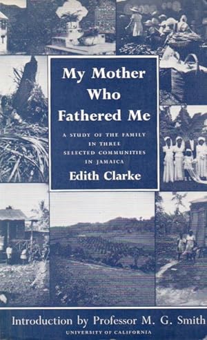 My Mother Who Fathered Me_ A Study of the Family in Three Selected Communities in Jamaica