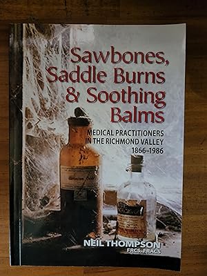 SAWBONES, SADDLE BURNS & SOOTHING BALMS: Medical Practitioners in the Richmond Valley 1866-1986