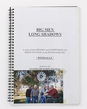 Big Men Long Shadows. A Story of the History and Happenings of a Sheep Station on the River Darli...