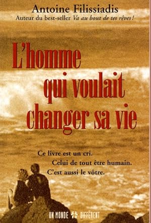 L'homme qui voulait changer sa vie - Ce livre est un cri celui de tout être humain (French Edition)