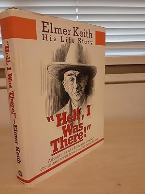 "Hell, I Was There!" Elmer Keith, His Life Story