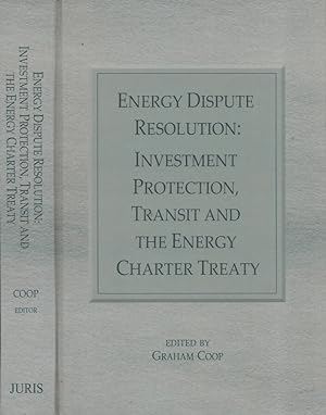 Energy Dispute Resolution: Investment Protection, Transit and the Energy Charter Treaty
