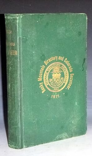 The Rocky Mountain Directory and Colorado Gazetteer, for 1871 Comprising a Brief History of Color...