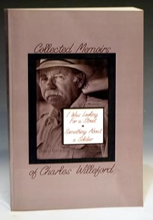 The Collected Memoirs of Charles Willeford : I Was Looking for a Street and Something about a Sol...