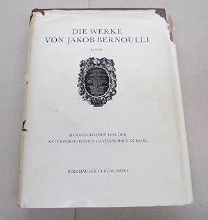 Die Werke von Jakob Bernoulli Band 1 Herausgegeben von der Naturfoschenden Gesellschaft in Basel