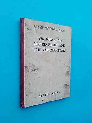 The Book of the Morris Eight and the Morris Minor (Pitman Motorists' Library)
