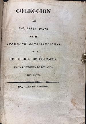 Coleccion de las Leyes dadas por el Congreso Constitucional de la Republica de Colombia en las se...