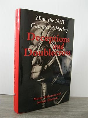 DECEPTIONS AND DOUBLECROSS: HOW THE NHL CONQUERED HOCKEY