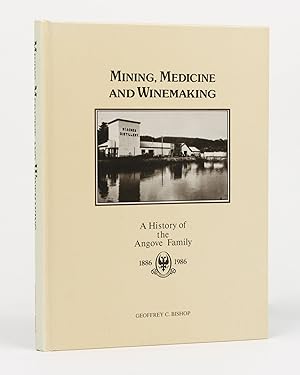 Mining, Medicine and Winemaking. A History of the Angove Family, 1886-1986