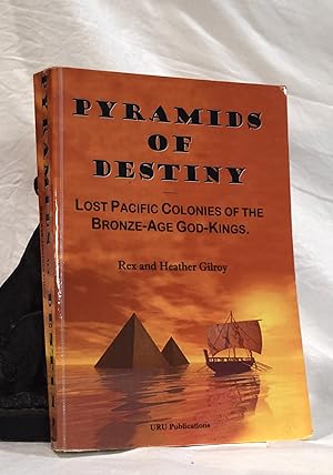 PYRAMIDS OF DESTINY. Lost Pacific Colonies of The Bronze Age God Kings