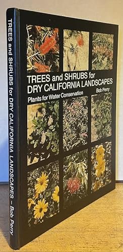 Trees and Shrubs for Dry California Landscapes: Plants for Water Conservation; An introduction to...