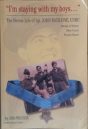 I'm Staying With My Boys: The Heroic Life of Sgt. John Basilone, USMC